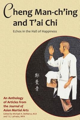 Cheng Man-ch'ing and T'ai Chi: Echoes in the Hall of Happiness Paperback Via Media Publishing Company