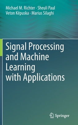 Signal Processing and Machine Learning with Applications by Richter, Michael M.