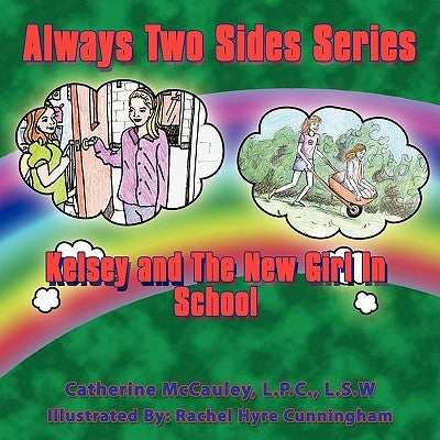 Always Two Sides Series: Kelsey and The New Girl At School, Kirsten, The New Girl In School by McCauley Lpc Lsw, Catherine A.