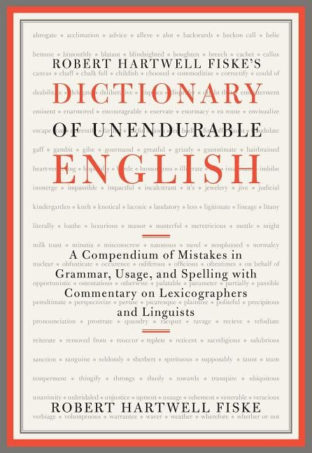 Robert Hartwell Fiske's Dictionary of Unendurable English: A Compendium of Mistakes in Grammar, Usage, and Spelling with Commentary on Lexicographers by Fiske, Robert Hartwell