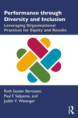 Performance Through Diversity and Inclusion: Leveraging Organizational Practices for Equity and Results by Bernstein, Ruth