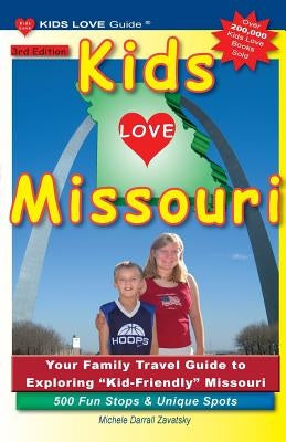 KIDS LOVE MISSOURI, 3rd Edition: Your Family Travel Guide to Exploring Kid-Friendly Missouri. 500 Fun Stops & Unique Spots Paperback Kids Love Publications, LLC