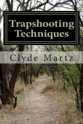 Trapshooting Techniques Paperback Createspace Independent Publishing Platform