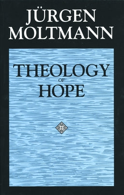 Theology of Hope: On the Ground and the Implications of a Christian Eschatology Paperback Fortress Press
