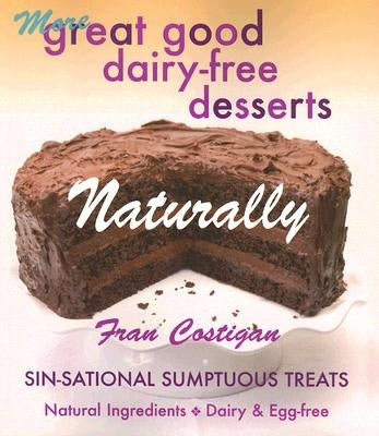 More Great Good Dairy-Free Desserts Naturally: Sin-Sational Sumptuous Treats by Costigan, Fran