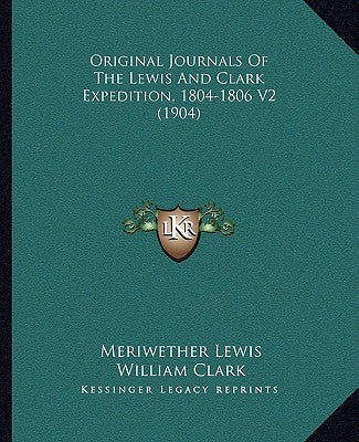 Original Journals Of The Lewis And Clark Expedition, 1804-1806 V2 (1904) Paperback Kessinger Publishing