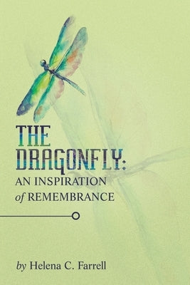 The Dragonfly: an Inspiration of Remembrance by Farrell, Helena C.