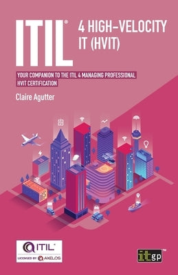 Itil(r) 4 High-Velocity It (Hvit): Your Companion to the Itil 4 Managing Professional Hvit Certification Paperback It Governance Ltd