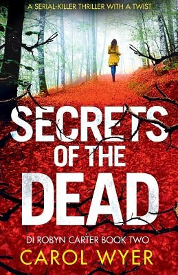 Secrets of the Dead: A Serial Killer Thriller That Will Have You Hooked by Wyer, Carol