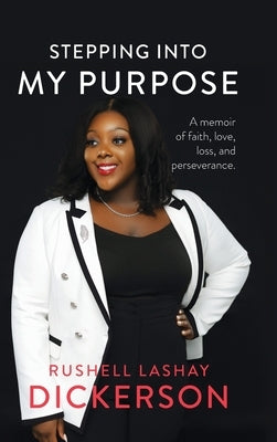 Stepping Into My Purpose: A Memoir of Faith, Love, Loss and Perseverance by Dickerson, Rushell Lashay