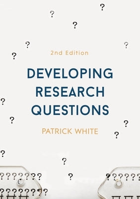 Developing Research Questions by White, Patrick
