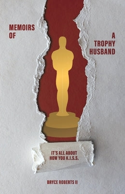 Memoirs of a Trophy Husband: It's All About How You K.I.S.S. Paperback Trilogy Christian Publishing