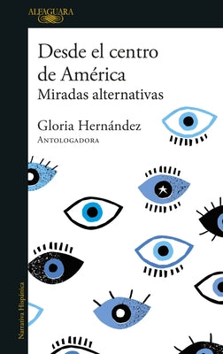 Desde El Centro de América. Miradas Alternativas / From the Center of America. Alternative Visions by Hernández, Gloria