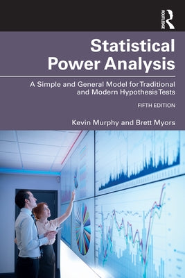 Statistical Power Analysis: A Simple and General Model for Traditional and Modern Hypothesis Tests, Fifth Edition by Myors, Brett