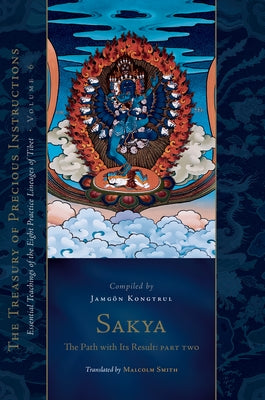 Sakya: The Path with Its Result, Part Two: Essential Teachings of the Eight Practice Lineages of Tibet, Volume 6 (the Treasury of Precious Instruction by Smith, Malcolm