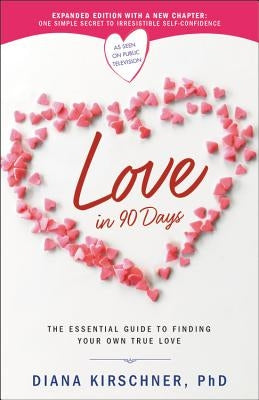 Love in 90 Days: The Essential Guide to Finding Your Own True Love by Kirschner, Diana