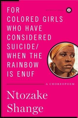 For Colored Girls Who Have Considered Suicide/When the Rainbow Is Enuf: A Choreopoem by Shange, Ntozake