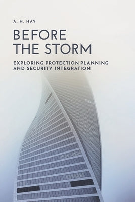 Before the Storm: Exploring Protection Planning and Security Integration by Hay, A. H.