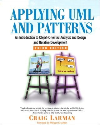 Applying UML and Patterns: An Introduction to Object-Oriented Analysis and Design and Iterative Development by Larman, Craig