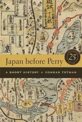Japan Before Perry: A Short History, 25th Anniversary Edition Paperback University of California Press