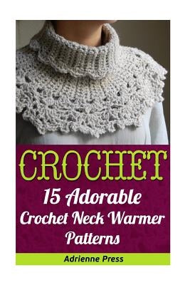 Crochet: 15 Adorable Crochet Neck Warmer Patterns by Press, Adrienne