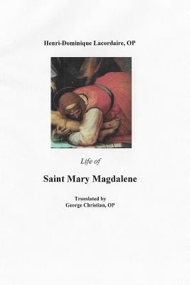 Life of Saint Mary Magdalene by Christian, Op George G.