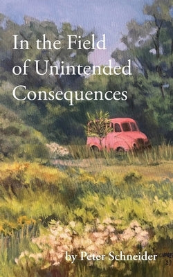 In the Field of Unintended Consequences Paperback Pb&j Books