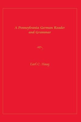 A Pennsylvania German Reader and Grammar by Haag, Earl C.