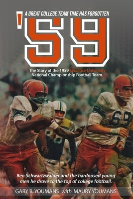 '59" The Story of The 1959 Syracuse University National Championship Football Team: A Great College Football Team That Time Has Forgotten by Youmans, Maury B.