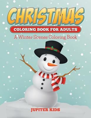 Christmas Coloring Books For Adults: A Winter Scenes Coloring Book by Jupiter Kids