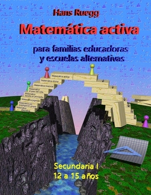 Matemática Activa para familias educadoras y escuelas alternativas: Secundaria I (12 a 15 años) by Ruegg, Hans