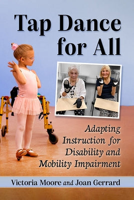 Tap Dance for All: Adapting Instruction for Disability and Mobility Impairment Paperback McFarland and Company, Inc.
