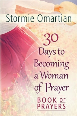 30 Days to Becoming a Woman of Prayer Book of Prayers by Omartian, Stormie