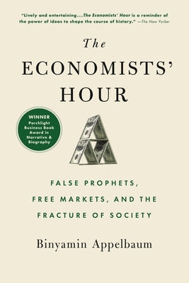 The Economists' Hour: False Prophets, Free Markets, and the Fracture of Society Paperback Back Bay Books