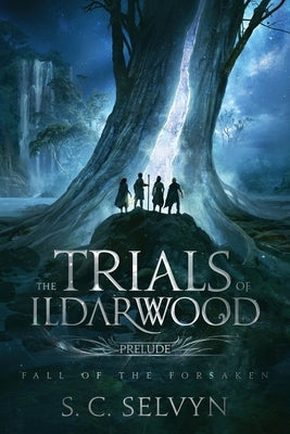 The Trials of Ildarwood: Fall of the Forsaken Paperback Avylaan Kingdom Press LLC