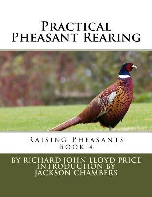 Practical Pheasant Rearing: Raising Pheasants Book 4 by Chambers, Jackson