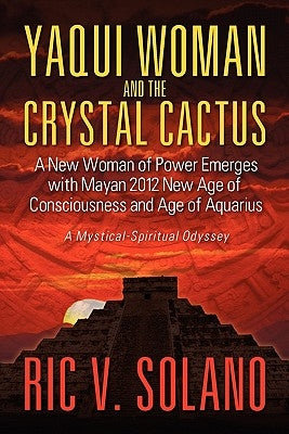 Yaqui Woman and the Crystal Cactus: Spiritual Odyssey of a Woman of Power Paperback Strategic Book Publishing & Rights Agency, LL