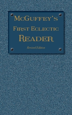 McGuffey's First Eclectic Reader: Revised Edition (1879) by McGuffey, William Holmes