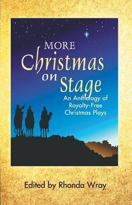 More Christmas on Stage: An Anthology of Royalty-Free Christmas Plays by Wray, Rhonda