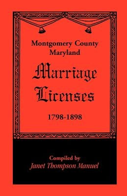 Montgomery County, Maryland Marriage Licenses, 1798-1898 Paperback Heritage Books