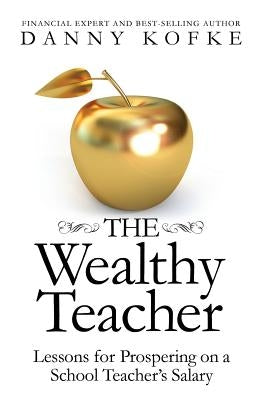 The Wealthy Teacher: Lessons for Prospering on a School Teacher's Salary Paperback Wyatt-MacKenzie Publishing