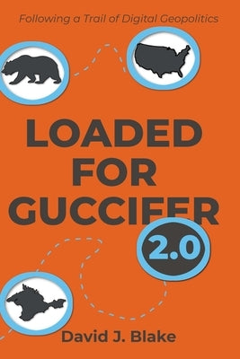 Loaded for Guccifer2.0: Following A Trail of Digital Geopolitics Paperback Independently Published