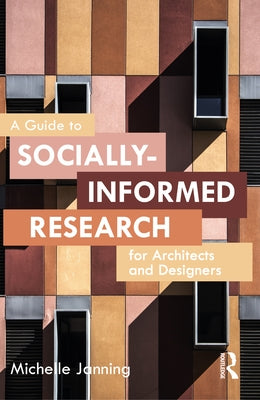 A Guide to Socially-Informed Research for Architects and Designers by Janning, Michelle