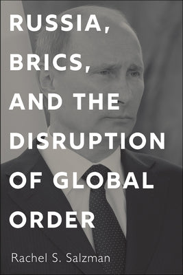 Russia, Brics, and the Disruption of Global Order Paperback Georgetown University Press