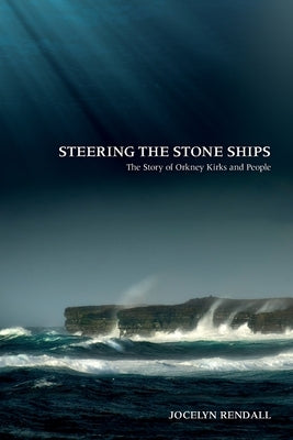 Steering the Stone Ships: A Story of Orkney Kirks and People Paperback Saint Andrew Press