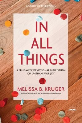 In All Things: A Nine-Week Devotional Bible Study on Unshakeable Joy Multnomah Books