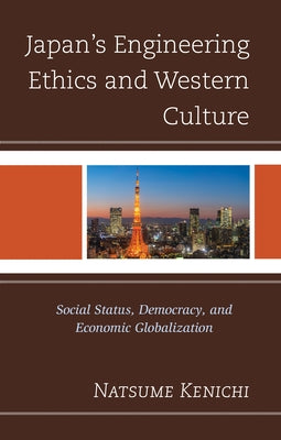 Japan's Engineering Ethics and Western Culture: Social Status, Democracy, and Economic Globalization Paperback Lexington Books
