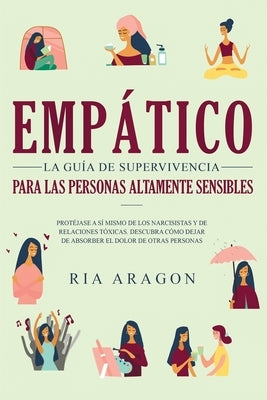 Empático, La guía de supervivencia para las personas altamente sensibles: Protéjase a sí mismo de los narcisistas y de relaciones tóxicas. Descubra có by Aragon, Ria