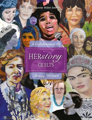 Herstory Quilts: A Celebration of Strong Women by Jones, Susanne Miller