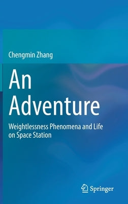 An Adventure: Weightlessness Phenomena and Life on Space Station by Zhang, Chengmin